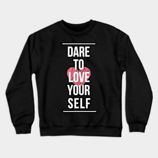 Dare to love yourself Crewneck Sweatshirt